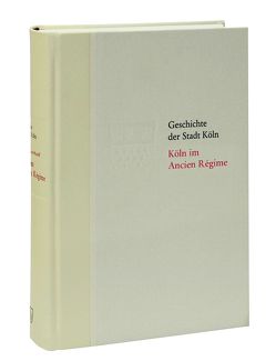 Köln im Ancien Régime. 1686-1794 von Historische Gesellschaft Köln e. V., Schwerhoff,  Gerd