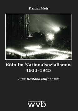 Köln im Nationalsozialismus 1933–1945 von Meis,  Daniel