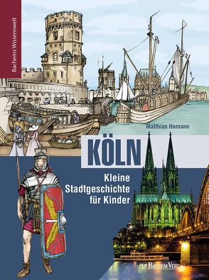 Köln – Kleine Stadtgeschichte für Kinder von Hamann,  Matthias, Zähle,  Claudia