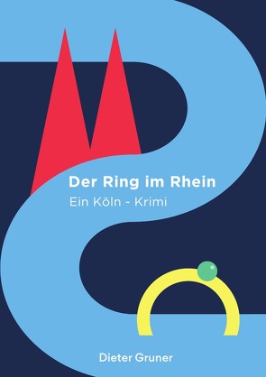 Köln-Krimi / Der Ring im Rhein von Gruner,  Dieter, Gruner,  Severin