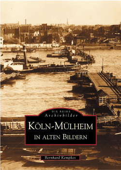 Köln-Mülheim in alten Bildern von Kempkes,  Bernhard