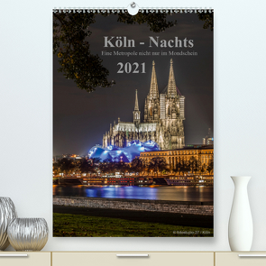 Köln-Nachts – Eine Metropole nicht nur im Mondschein (Premium, hochwertiger DIN A2 Wandkalender 2021, Kunstdruck in Hochglanz) von Blaschke,  Dieter