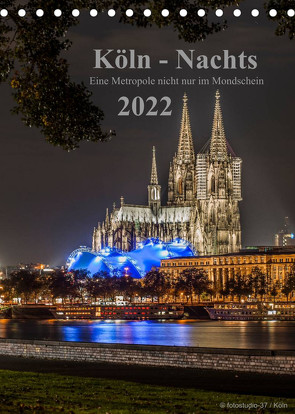 Köln-Nachts – Eine Metropole nicht nur im Mondschein (Tischkalender 2022 DIN A5 hoch) von Blaschke,  Dieter