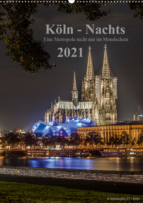 Köln-Nachts – Eine Metropole nicht nur im Mondschein (Wandkalender 2021 DIN A2 hoch) von Blaschke,  Dieter