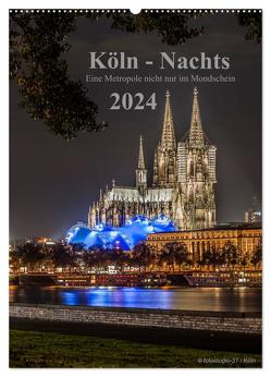 Köln-Nachts – Eine Metropole nicht nur im Mondschein (Wandkalender 2024 DIN A2 hoch), CALVENDO Monatskalender von Blaschke,  Dieter