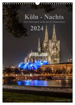 Köln-Nachts – Eine Metropole nicht nur im Mondschein (Wandkalender 2024 DIN A3 hoch), CALVENDO Monatskalender von Blaschke,  Dieter