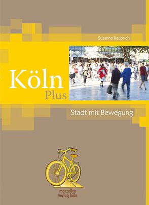 Köln Plus – Stadt mit Bewegung von Rauprich,  Susanne