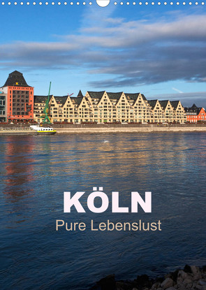 KÖLN – Pure Lebenslust (Wandkalender 2022 DIN A3 hoch) von boeTtchEr,  U