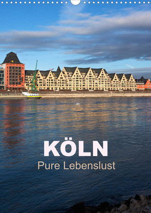 KÖLN – Pure Lebenslust (Wandkalender 2023 DIN A3 hoch) von boeTtchEr,  U