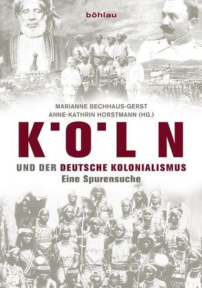 Köln und der deutsche Kolonialismus von Bank,  Matthias der, Bechhaus-Gerst,  Marianne, Bischoff,  Eva, Brändle,  Rea, Brog,  Hildegard, Fenner,  Burkhard, Förster,  Larissa, Franken,  Irene, Horstmann,  Anne-Kathrin, Malanda,  Azziza B., Morlang,  Thomas, Röschenthaler,  Ute, Treins,  Kathrin, Wiese,  Britta, Zeller,  Joachim