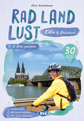 Köln und Rheinland RadLandLust, 30 Lieblings-Radtouren, E-Bike-geeignet mit Knotenpunkten und Wohnmobilstellplätze, GPS-Tracks-Download