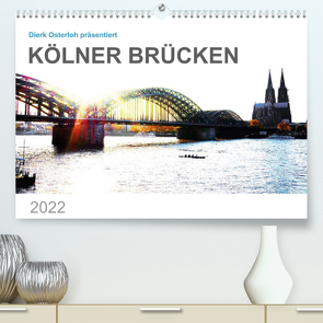 Kölner Brücken (Premium, hochwertiger DIN A2 Wandkalender 2022, Kunstdruck in Hochglanz) von Osterloh,  Dierk