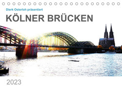 Kölner Brücken (Tischkalender 2023 DIN A5 quer) von Osterloh,  Dierk