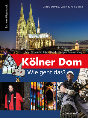 Kölner Dom – Wie geht das? von Boecker,  Robert, Füssenich,  Peter, Sommersberg,  Angela