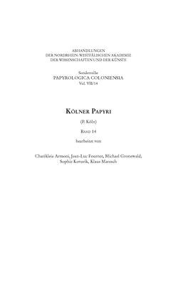 Kölner Papyri (P. Köln) Band 14 von Armoni,  Charikleia, Fournet,  Jean-Luc, Gronewald,  Michael, Haneklaus,  Birgitt, Kovarik,  Sophie, Maresch,  Klaus