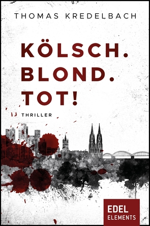 Kölsch. Blond. Tot! von Kredelbach,  Thomas