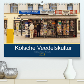 Kölsche Veedelskultur. Büdchen, Kioske und Trinkhallen. (Premium, hochwertiger DIN A2 Wandkalender 2022, Kunstdruck in Hochglanz) von Seethaler,  Thomas