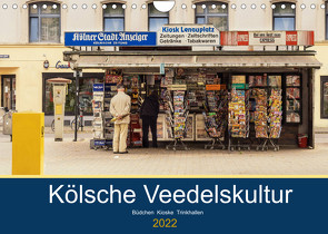 Kölsche Veedelskultur. Büdchen, Kioske und Trinkhallen. (Wandkalender 2022 DIN A4 quer) von Seethaler,  Thomas