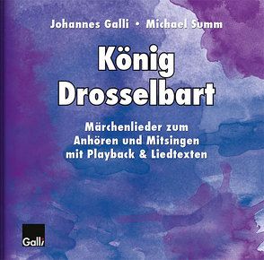 König Drosselbart von Galli,  Johannes, Summ,  Michael