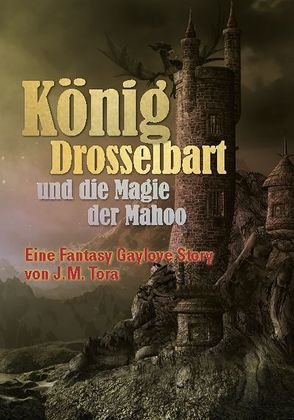 König Drosselbart und die Magie der Mahoo von Tora,  J.M.