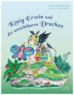 König Erwin und die unsichtbaren Drachen von Frentz,  Tanja, Rother-Liem,  Anett