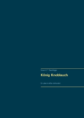 König Knoblauch von Baumhögger,  Goswin G. T.