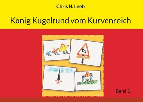 König Kugelrund vom Kurvenreich von Leeb,  Chris H.
