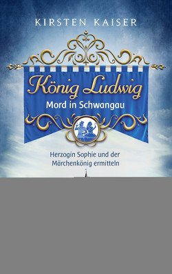 König Ludwig – Mord in Schwangau von Kaiser,  Kirsten