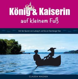 König und Kaiserin auf kleinem Fuß von Herzog von Bayern,  Franz, Wagner,  Claudia, Wagner,  Wilfried