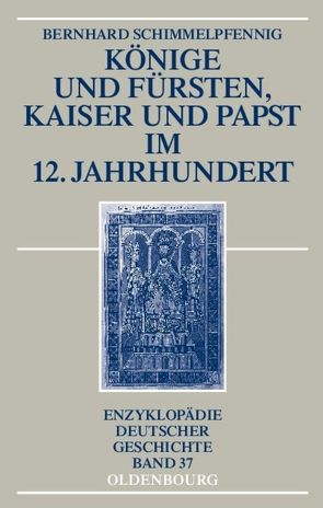 Könige und Fürsten, Kaiser und Papst im 12. Jahrhundert von Schimmelpfennig,  Bernhard