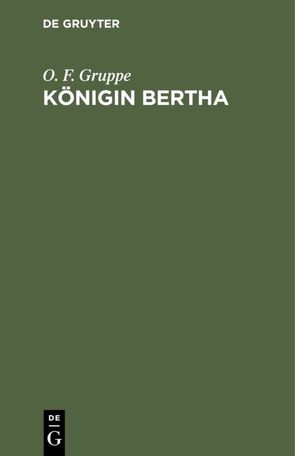 Königin Bertha von Gruppe,  O. F.