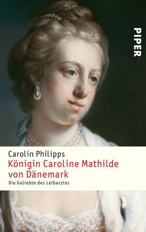 Königin Caroline Mathilde von Dänemark von Philipps,  Carolin