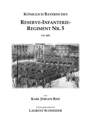 Königlich Bayerische Reserve-Infanterie-Regiment Nr. 5, Teil 2 von Reif,  Karl Jürgen