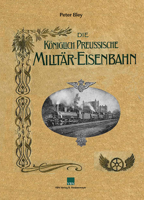 Königlich Preußische Militär-Eisenbahn von Bley,  Peter
