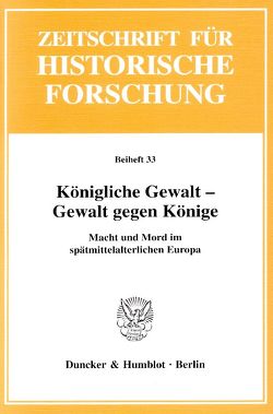 Königliche Gewalt – Gewalt gegen Könige. von Kintzinger,  Martin, Rogge,  Jörg