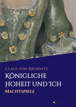 Königliche Hoheit und Ich von von Kroenitz,  Claus