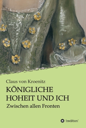 Königliche Hoheit und Ich von von Kroenitz,  Claus