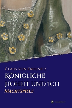 Königliche Hoheit und Ich von von Kroenitz,  Claus