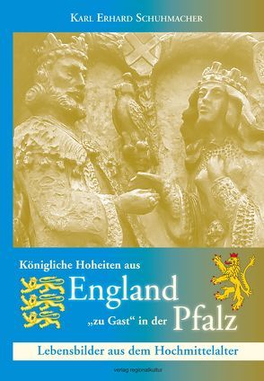 Königliche Hoheiten aus England „zu Gast“ in der Pfalz von Schuhmacher,  Karl Erhard