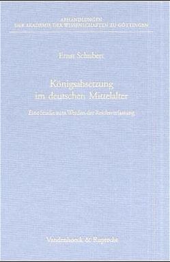 Königsabsetzung im deutschen Mittelalter von Schubert,  Ernst