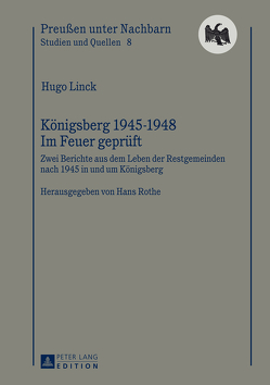 Königsberg 1945-1948 – Im Feuer geprüft von Linck,  Hugo, Rothe,  Hans