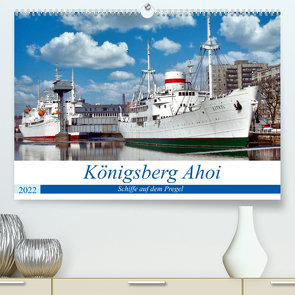 Königsberg Ahoi – Schiffe auf dem Pregel (Premium, hochwertiger DIN A2 Wandkalender 2022, Kunstdruck in Hochglanz) von von Loewis of Menar,  Henning