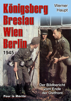 Königsberg, Breslau, Wien, Berlin 1945 von Haupt,  Werner