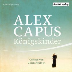 Königskinder von Capus,  Alex, Noethen,  Ulrich
