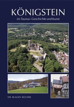 Königstein im Taunus Geschichte und Kunst von Brüdern u.a.,  Jutta, Großmann-Hofmann,  Beate, Köster,  Hans-Curt