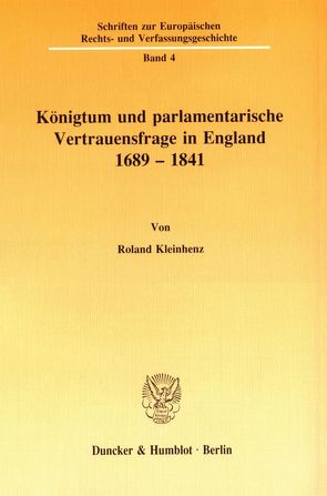 Königtum und parlamentarische Vertrauensfrage in England 1689 – 1841 von Kleinhenz,  Roland