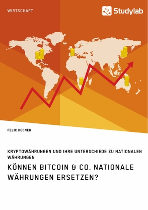 Können Bitcoin & Co. nationale Währungen ersetzen? Kryptowährungen und ihre Unterschiede zu nationalen Währungen von Keßner,  Felix