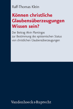 Können christliche Glaubensüberzeugungen Wissen sein? von Klein,  Ralf-Thomas