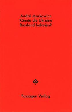 Könnte die Ukraine Russland befreien? von Leitner,  Christian, Markowicz,  André