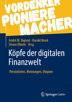 Köpfe der digitalen Finanzwelt von Bajorat,  Andre M., Brock,  Harald, Oberle,  Simon